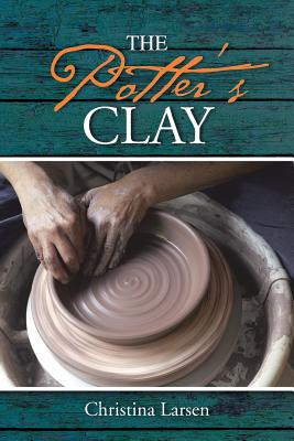 The Potter's Clay - Larsen, Christina