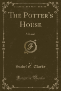 The Potter's House: A Novel (Classic Reprint)