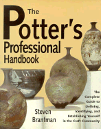 The Potter's Professional Handbook: A Guide to Defining, Identifying & Establishing Yourself in the Craft Community - Branfman, Steven