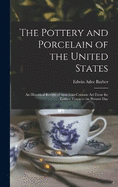 The Pottery and Porcelain of the United States; an Historical Review of American Ceramic art From the Earliest Times to the Present Day
