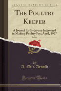The Poultry Keeper, Vol. 64: A Journal for Everyone Interested in Making Poultry Pay; April, 1927 (Classic Reprint)