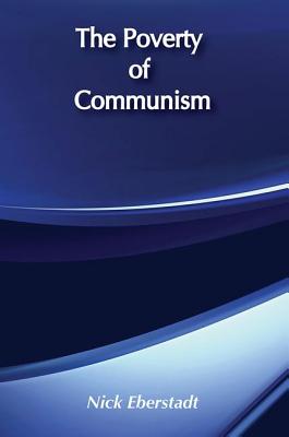 The Poverty of Communism - Eberstadt, Nicholas (Editor)