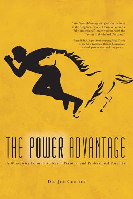 The Power Advantage: A Win-Twice Formula to Reach Personal and Professional Potential - Currier