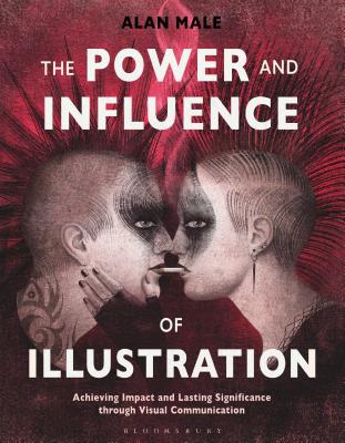 The Power and Influence of Illustration: Achieving Impact and Lasting Significance Through Visual Communication - Male, Alan