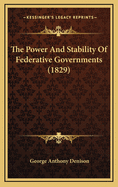 The Power and Stability of Federative Governments (1829)