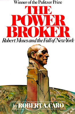 The Power Broker: Robert Moses and the Fall of New York - Caro, Robert A