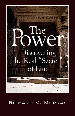 The Power: Discovering the Real Secret of Life - Murray, Richard K