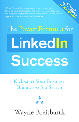 The Power Formula for Linkedin Success: Kick-Start Your Business, Brand, and Job Search - Breitbarth, Wayne