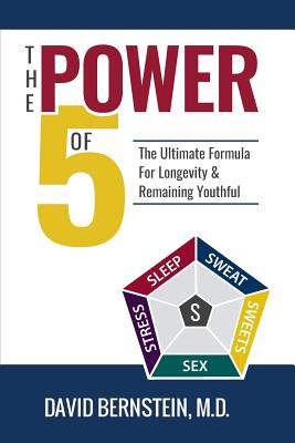 The Power of 5: The Ultimate Formula for Longevity & Remaining Youthful - Bernstein, David, MD