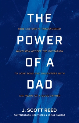 The Power of a Dad - Reed, J Scott, and Reed, Holly (Contributions by), and Yamada, Joelle (Contributions by)