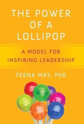 The Power of a Lollipop: A Model for Inspiring Leadership - May, Feena