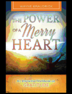 The Power of a Merry Heart: An Interactive Workbook on Gratitude