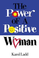 The Power of a Positive Woman - Ladd, Karol