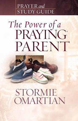 The Power of a Praying Parent: Prayer and Study Guide - Omartian, Stormie