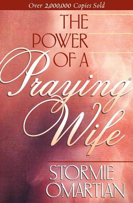 The Power of a Praying Wife - Omartian, Stormie, and Omartian, Michael (Foreword by)