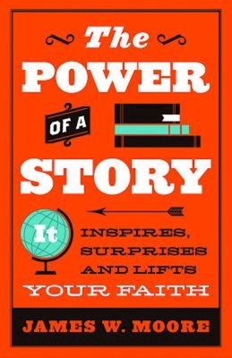 The Power of a Story: It Inspires, Surprises and Lifts Your Faith - Moore, James W