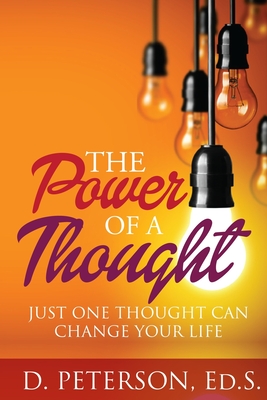 The Power of A Thought: Just One Thought Can Change Your Life - Peterson, D