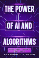 The Power of AI and Algorithms: How They Shape Our Lives