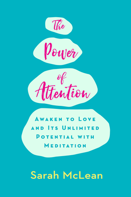 The Power of Attention: Awaken to Love and Its Unlimited Potential with Meditation - McLean, Sarah