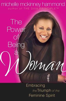 The Power of Being a Woman: Mastering the Art of Femininity - Hammond, Michelle McKinney