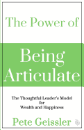 The Power of Being Articulate: The Thoughtful Leader's Model for Wealth and Happiness