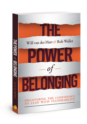 The Power of Belonging: Discovering the Confidence to Lead with Vulnerability - Van Der Hart, Will, and Waller, Rob, Dr.