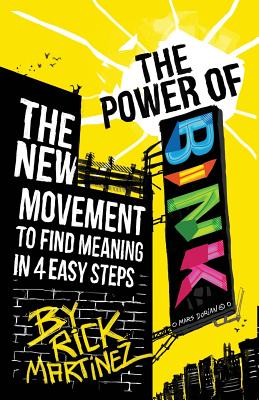 The Power of BINK: The New Movement To Find Meaning In 4 Easy Steps - Martinez, Rick