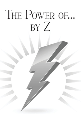 The Power of... by Z: A Guide to Achieving a Good and Happy Life by Overcoming Its Challenges - Zartman, Pat