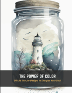 The Power of Color: 50 Life in a Jar Designs to Energize Your Soul