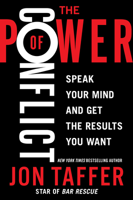 The Power of Conflict: Speak Your Mind and Get the Results You Want - Taffer, Jon