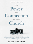 The Power of Connection in the Church: A Church Leader's Guide for Connecting Guests and Closing the Back Door