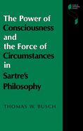 The Power of Consciousness and the Force of Circumstances in Sartre S Philosophy