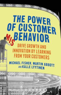 The Power of Customer Misbehavior: Drive Growth and Innovation by Learning from Your Customers - Fisher, M, and Abbott, M, and Loparo, Kenneth A