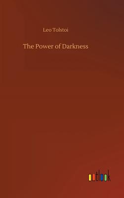 The Power of Darkness - Tolstoy, Leo Nikolayevich, Count