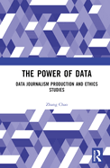 The Power of Data: Data Journalism Production and Ethics Studies