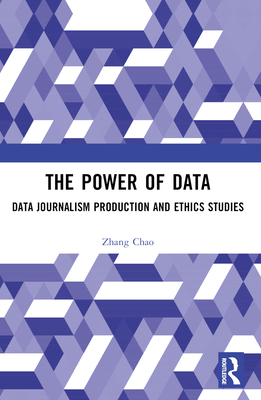 The Power of Data: Data Journalism Production and Ethics Studies - Chao, Zhang