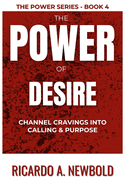 The Power of Desire: Channel Cravings Into Calling & Purpose