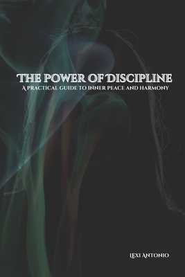 The power of discipline: Practical Exercises and Step-by-Step Guidance for Developing Resilience, Managing Stress, and Achieving Emotional Balance, Including Motivational Quotes, Mandalas for Relaxation, and Self-Reflection Questions for Stress Relief - Me, Lexi Antonio