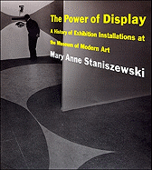 The Power of Display: A History of Exhibition Installations at the Museum of Modern Art - Staniszewski, Mary Anne