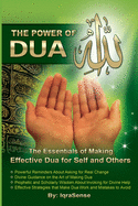 The Power of Dua (to Allah): An Essential Guide to Increase the Effectiveness of Making Dua to Allah