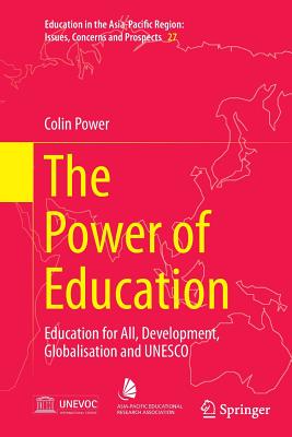 The Power of Education: Education for All, Development, Globalisation and UNESCO - Power, Colin