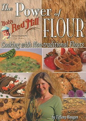 The Power of Flour: Cooking with Non-Traditional Flours - Haugen, Tiffany