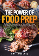The Power of Food Prep: Take the Stress Out of Meal Planning with the Gourmet Done Skinny Method