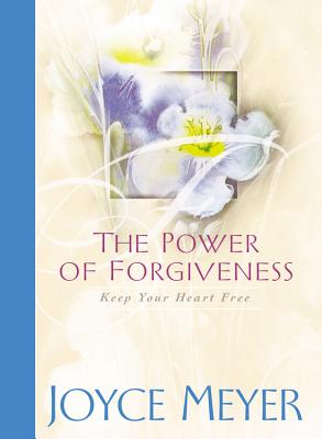 The Power of Forgiveness: Keep Your Heart Free - Meyer, Joyce