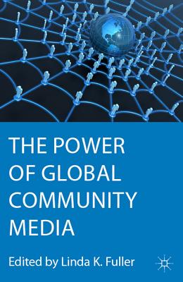 The Power of Global Community Media - Fuller, Linda K, PhD (Editor)