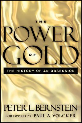 The Power of Gold - Bernstein, Peter L, and Volcker, Paul A (Foreword by)