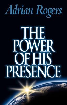 The Power of His Presence - Rogers, Adrian, Dr.