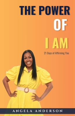 The Power of I Am - Anderson, Angela