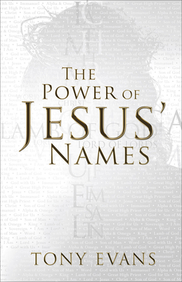 The Power of Jesus' Names - Evans, Tony, Dr.