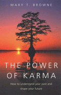 The Power Of Karma: How to understand your past and shape your future